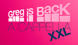 Greg is Back - A Cappella XXL